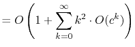 $\displaystyle = O\left(1 + \sum_{k=0}^{\infty} k^2\cdot O(c^k)\right)$