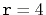 $ \ensuremath{\mathtt{r}}=4$