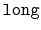 $ \mathtt{long}$