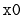 $ \mathtt{x0}$