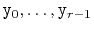 $ \ensuremath{\mathtt{y}}_0,\ldots,\ensuremath{\mathtt{y}}_{r-1}$