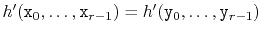 $ h'(\ensuremath{\mathtt{x}}_0,\ldots,\ensuremath{\mathtt{x}}_{r-1}) = h'(\ensuremath{\mathtt{y}}_0,\ldots,\ensuremath{\mathtt{y}}_{r-1})$