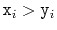 $ \ensuremath{\mathtt{x}}_i> \ensuremath{\mathtt{y}}_i$