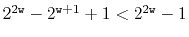 $ 2^{2\ensuremath{\mathtt{w}}}-2^{\ensuremath{\mathtt{w}}+1}+1 < 2^{2\ensuremath{\mathtt{w}}}-1$