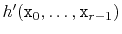 $ h'(\ensuremath{\mathtt{x}}_0,\ldots,\ensuremath{\mathtt{x}}_{r-1})$
