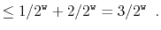 $\displaystyle \le 1/2^{\ensuremath{\mathtt{w}}} + 2/2^{\ensuremath{\mathtt{w}}} = 3/2^{\ensuremath{\mathtt{w}}} \enspace . \qedhere$
