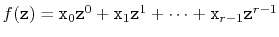 $ f(\ensuremath{\mathtt{z}}) = \ensuremath{\mathtt{x}}_0\ensuremath{\mathtt{z}}^...
...tt{z}}^1 +
\cdots + \ensuremath{\mathtt{x}}_{r-1}\ensuremath{\mathtt{z}}^{r-1}$