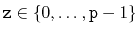 $ \ensuremath{\mathtt{z}}\in\{0,\ldots,\ensuremath{\mathtt{p}}-1\}$