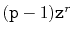 $ (\ensuremath{\mathtt{p}}-1)\ensuremath{\mathtt{z}}^r$