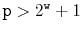 $ \ensuremath{\mathtt{p}}>2^{\ensuremath{\mathtt{w}}}+1$