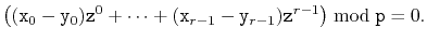 $\displaystyle \left( (\ensuremath{\mathtt{x}}_0-\ensuremath{\mathtt{y}}_0)\ensu...
...}_{r-1})\ensuremath{\mathtt{z}}^{r-1} \right)\bmod \ensuremath{\mathtt{p}} = 0.$