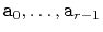$ \ensuremath{\mathtt{a}}_0,\ldots,\ensuremath{\mathtt{a}}_{r-1}$