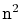 $ \ensuremath{\mathtt{n}}^2$