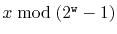 $ x \bmod (2^{\ensuremath{\mathtt{w}}}-1)$
