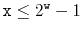 $ \ensuremath{\mathtt{x}} \le 2^{\ensuremath{\mathtt{w}}}-1$