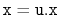 $ \ensuremath{\mathtt{x}}= \ensuremath{\mathtt{u.x}}$