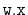 $ \mathtt{w.x}$