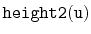 $ \mathtt{height2(u)}$