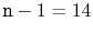 $ \ensuremath{\mathtt{n}}-1=14$