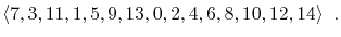 $\displaystyle \langle 7,3,11,1,5,9,13,0,2,4,6,8,10,12,14 \rangle \enspace .
$