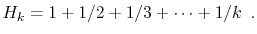 $\displaystyle H_k = 1 + 1/2 + 1/3 + \cdots + 1/k \enspace .
$