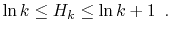 $\displaystyle \ln k \le H_k \le \ln k + 1 \enspace .
$