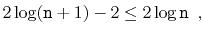 $\displaystyle 2\log(\ensuremath{\mathtt{n}}+1) -2 \le 2\log \ensuremath{\mathtt{n}} \enspace ,
$