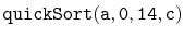 $ \mathtt{quickSort(a,0,14,c)}$