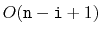 $ O(\ensuremath{\mathtt{n}}-\ensuremath{\mathtt{i}}+1)$