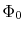 $ \Phi_0$