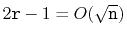 $ 2\ensuremath{\mathtt{r}}-1 = O(\sqrt{\ensuremath{\mathtt{n}}})$