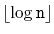 $ \lfloor\log \ensuremath{\mathtt{n}}\rfloor$