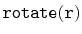 $ \mathtt{rotate(r)}$