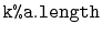 $ \mathtt{k\text{\ttfamily\%}a.length}$