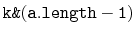 $ \mathtt{k\text{\ttfamily\&}(a.length-1)}$