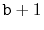 $ \ensuremath{\mathtt{b}}+1$