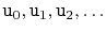 $ \ensuremath{\mathtt{u}}_0,\ensuremath{\mathtt{u}}_1,\ensuremath{\mathtt{u}}_2,\ldots$