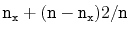 $\displaystyle \ensuremath{\mathtt{n}}_{\ensuremath{\mathtt{x}}} + (\ensuremath{...
...n}}-\ensuremath{\mathtt{n}}_{\ensuremath{\mathtt{x}}})2/\ensuremath{\mathtt{n}}$