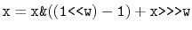 $\displaystyle \ensuremath{\mathtt{x = x\text{\ttfamily\&}((1\text{\ttfamily <<}w)-1) + x\text{\ttfamily >>>}w}}
$