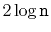 $ 2\log \ensuremath{\mathtt{n}}$