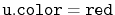 $ \ensuremath{\mathtt{u.color}}=\ensuremath{\mathtt{red}}$