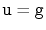 $ \ensuremath{\mathtt{u}}=\ensuremath{\mathtt{g}}$