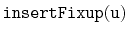 $ \mathtt{insertFixup(u)}$