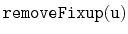 $ \mathtt{removeFixup(u)}$