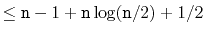 $\displaystyle \le \ensuremath{\mathtt{n}}-1 + \ensuremath{\mathtt{n}}\log(\ensuremath{\mathtt{n}}/2) + 1/2$