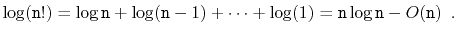 $\displaystyle \log(\ensuremath{\mathtt{n}}!)
= \log \ensuremath{\mathtt{n}} +...
...athtt{n}}\log \ensuremath{\mathtt{n}} - O(\ensuremath{\mathtt{n}})
\enspace .
$