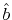 $ \hat{b}$