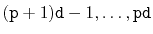 $ (\ensuremath{\mathtt{p}}+1)\ensuremath{\mathtt{d}}-1,\ldots,\ensuremath{\mathtt{p}}\ensuremath{\mathtt{d}}$