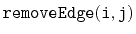 $ \mathtt{removeEdge(i,j)}$
