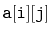 $ \mathtt{a[i][j]}$